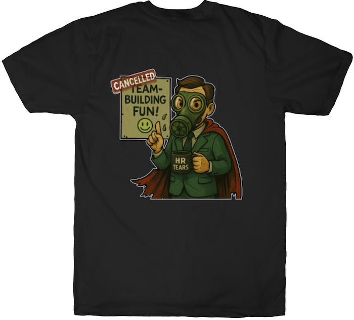 Cartoon office worker in a gas mask holding a “Cancelled Team-Building Fun!” sign and an “HR Tears” mug — satirical superhero illustration on a black T-shirt