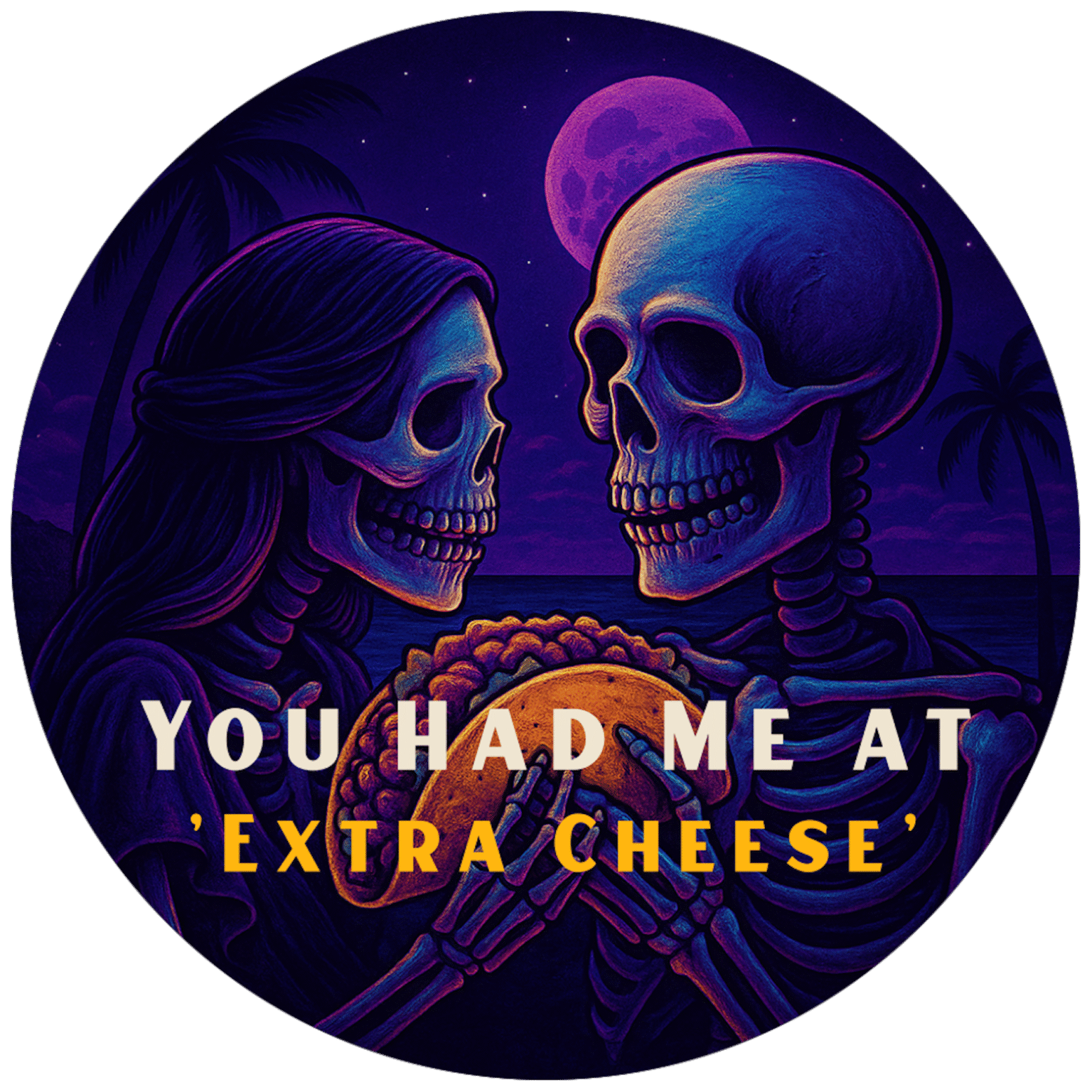 Skull couple sharing a moment with the caption "You had me at extra cheese" in yellow text.